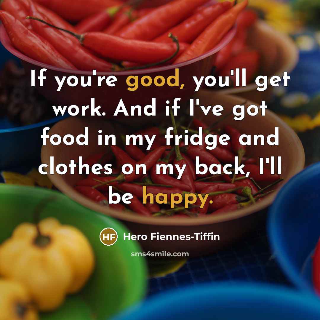 “If you're good, you'll get work. And if I've got…” quote by Hero Fiennes-Tiffin