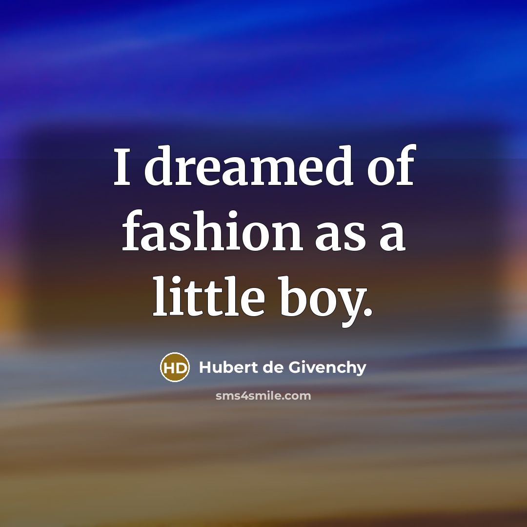 “I dreamed of fashion as a little boy.…” quote by Hubert de Givenchy