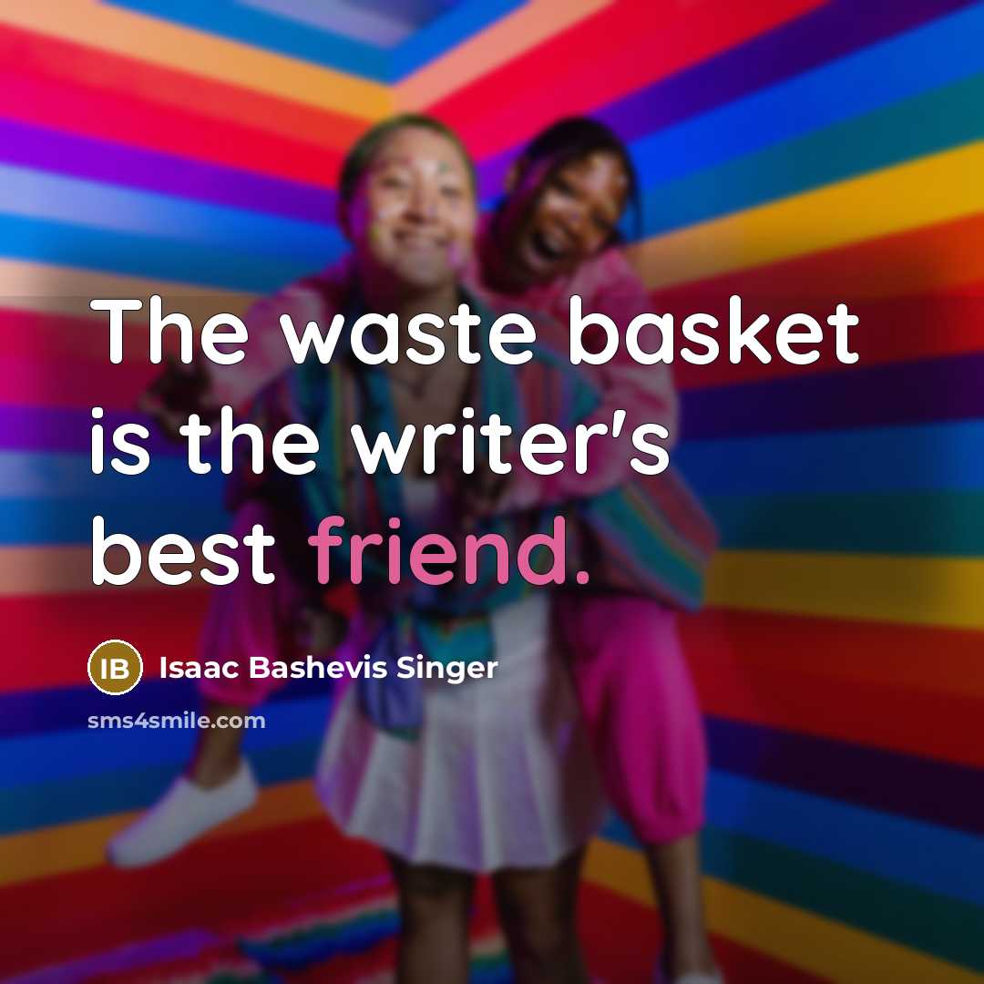 “The waste basket is the writer's best friend.” quote by Isaac Bashevis Singer