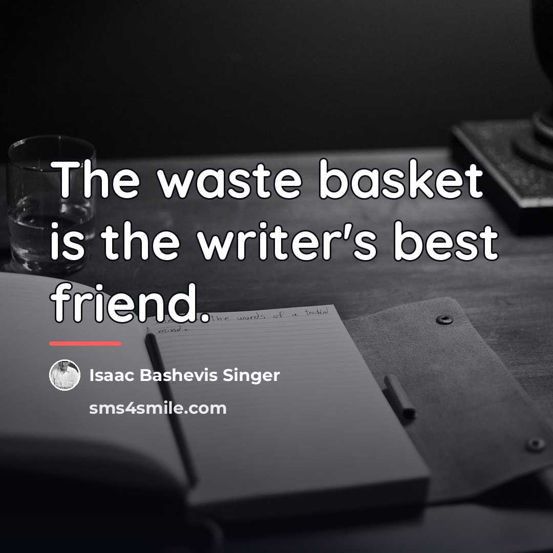 “The waste basket is the writer's best friend.…” quote by Isaac Bashevis Singer