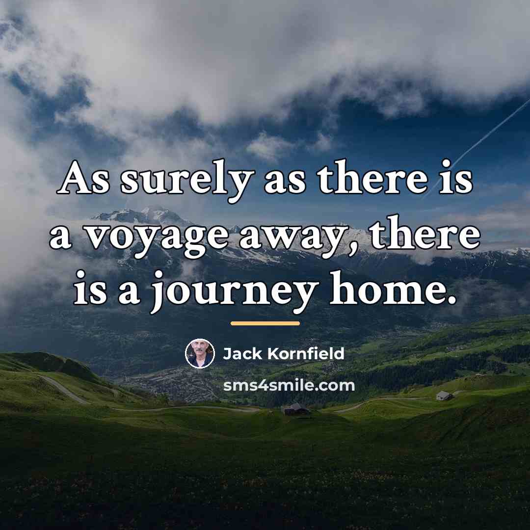 “As surely as there is a voyage away, there is…” quote by Jack Kornfield
