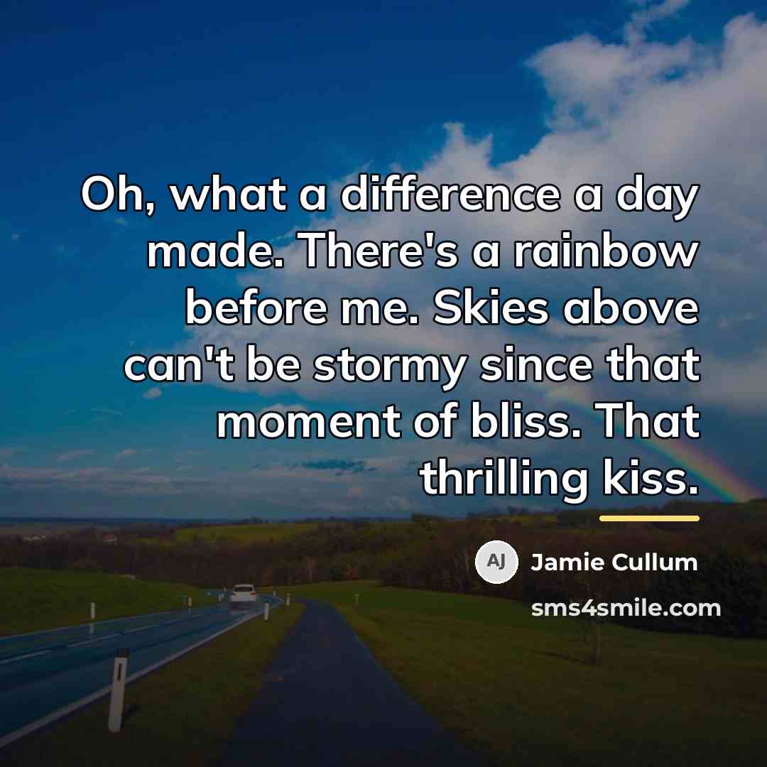 “Oh, what a difference a day made. There's a rainbow…” quote by Jamie Cullum
