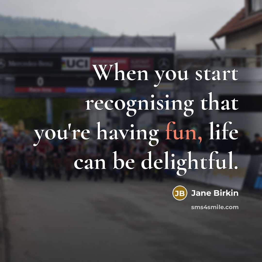 “When you start recognising that you're having fun, life can…” quote by Jane Birkin