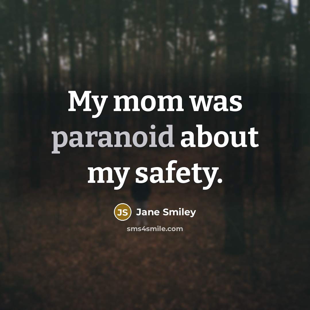 “My mom was paranoid about my safety.…” quote by Jane Smiley