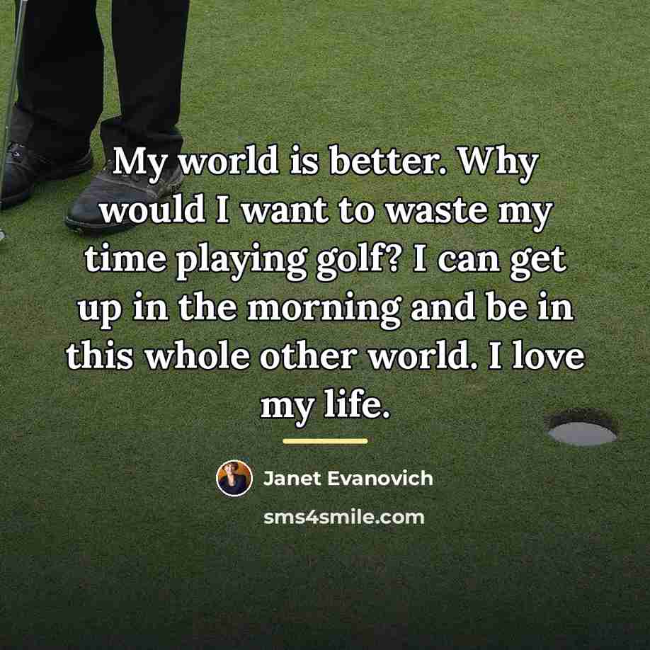 “My world is better. Why would I want to waste…” quote by Janet Evanovich