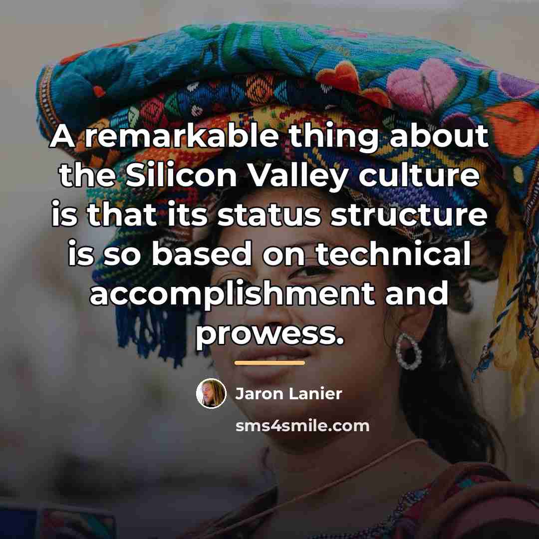 “A remarkable thing about the Silicon Valley culture is that…” quote by Jaron Lanier
