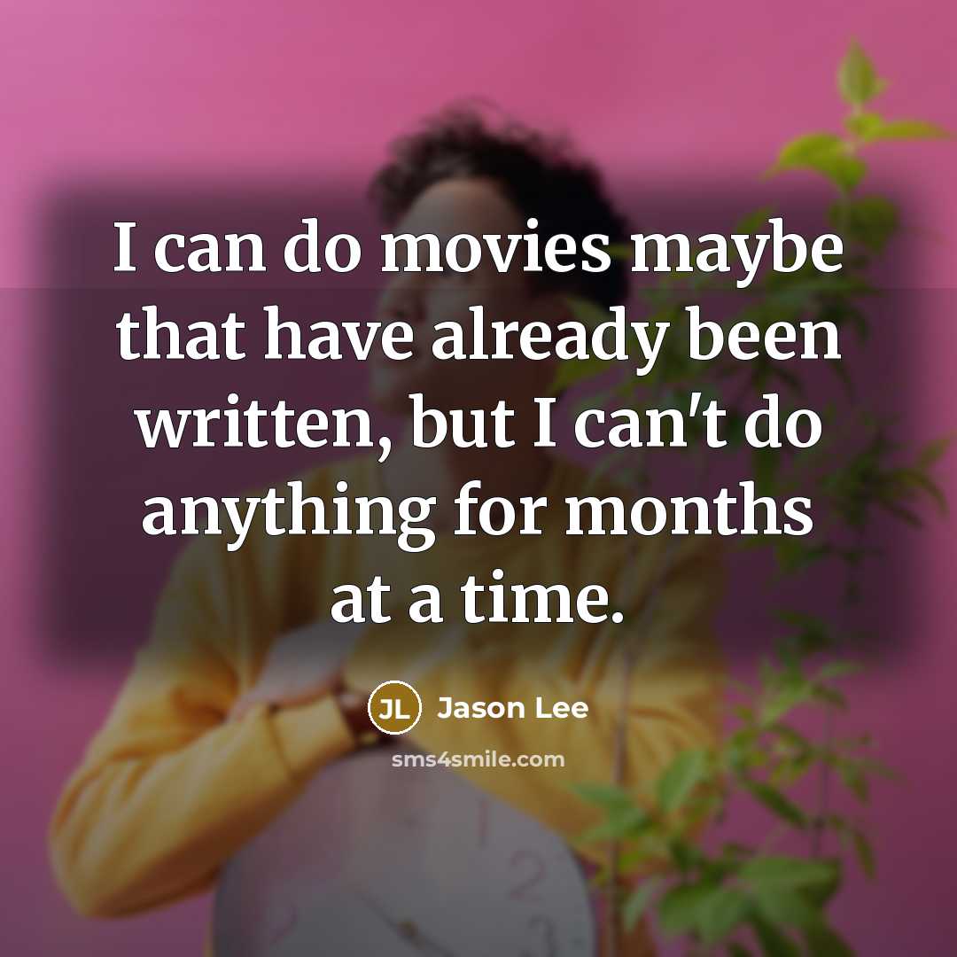 “I can do movies maybe that have already been written,…” quote by Jason Lee