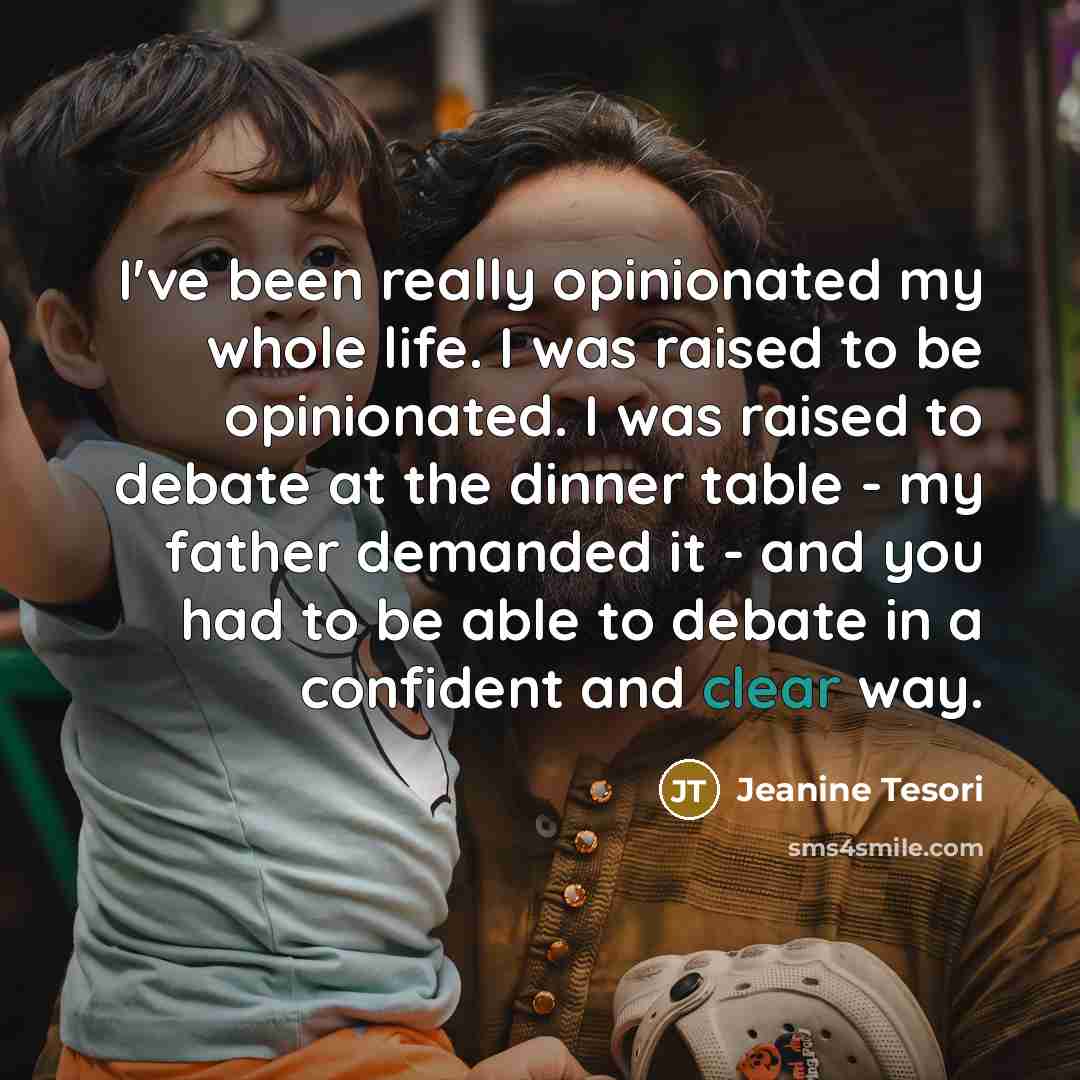 “I've been really opinionated my whole life. I was raised…” quote by Jeanine Tesori