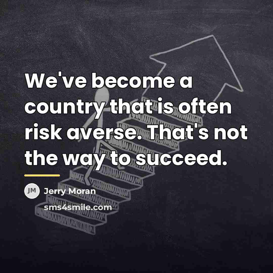 “We've become a country that is often risk averse. That's…” quote by Jerry Moran