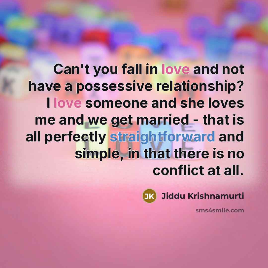 “Can't you fall in love and not have a possessive…” quote by Jiddu Krishnamurti