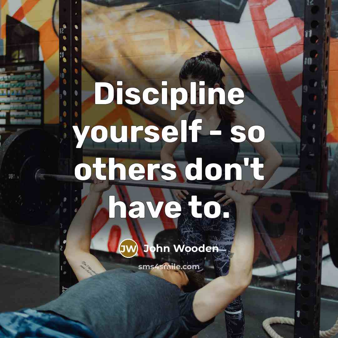 “Discipline yourself - so others don't have to.…” quote by John Wooden