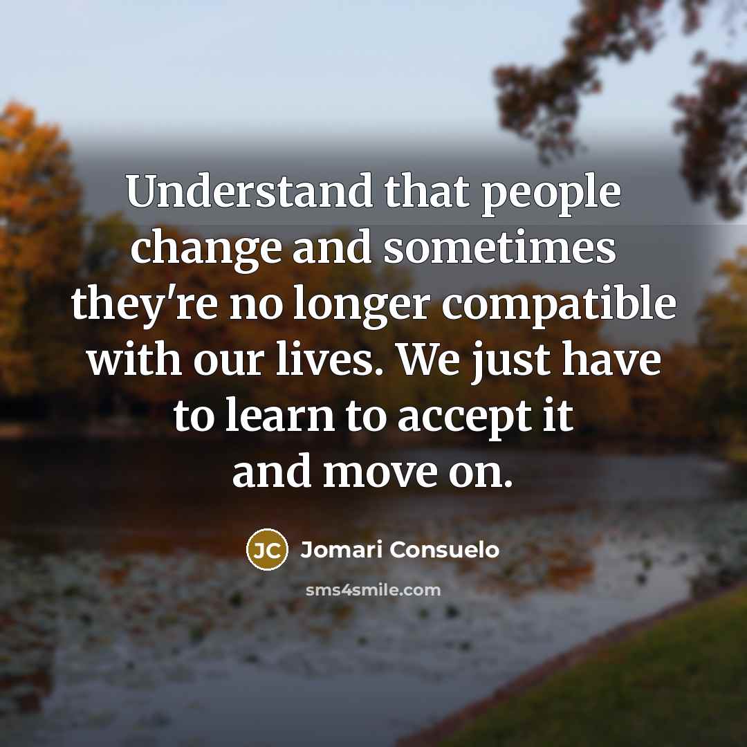 “Understand that people change and sometimes they're no longer compatible…” quote by Jomari Consuelo
