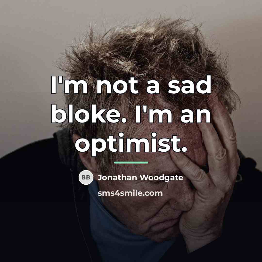 “I'm not a sad bloke. I'm an optimist.…” quote by Jonathan Woodgate