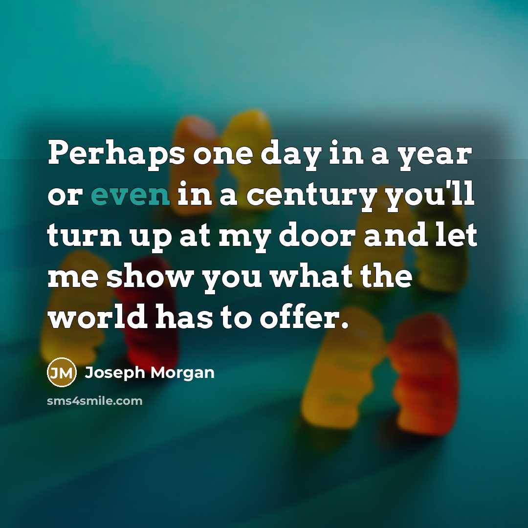 “Perhaps one day in a year or even in a…” quote by Joseph Morgan