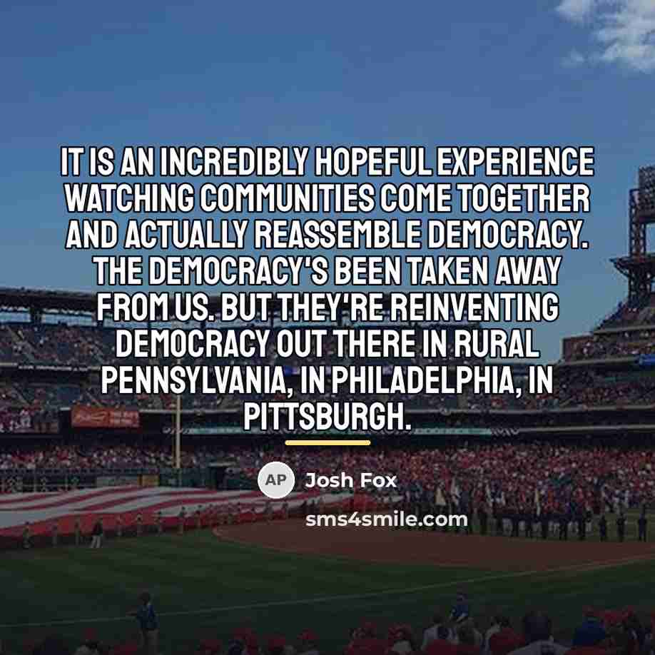 “It is an incredibly hopeful experience watching communities come together…” quote by Josh Fox