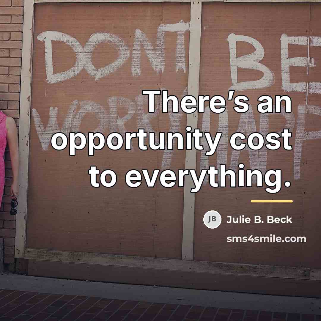 “There’s an opportunity cost to everything.…” quote by Julie B. Beck
