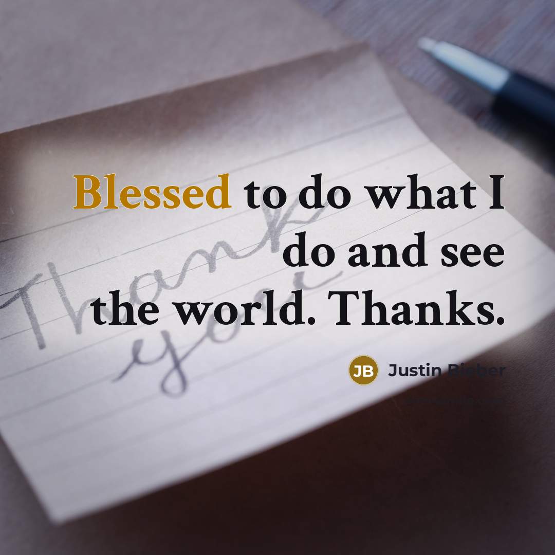 “Blessed to do what I do and see the world.…” quote by Justin Bieber