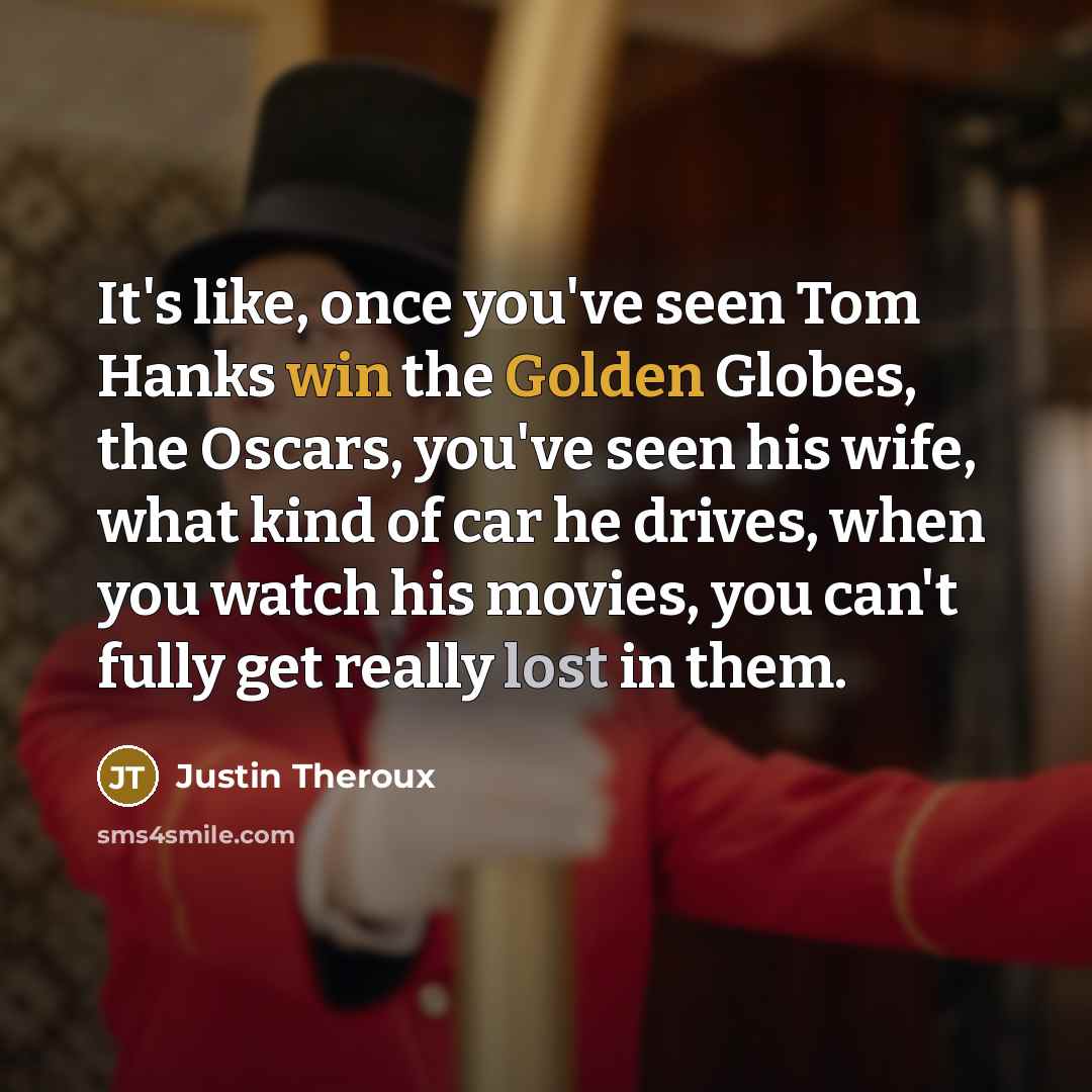 “It's like, once you've seen Tom Hanks win the Golden…” quote by Justin Theroux