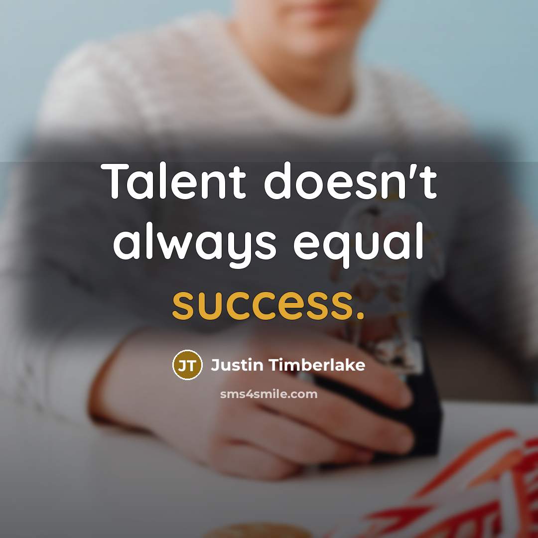 “Talent doesn't always equal success.…” quote by Justin Timberlake