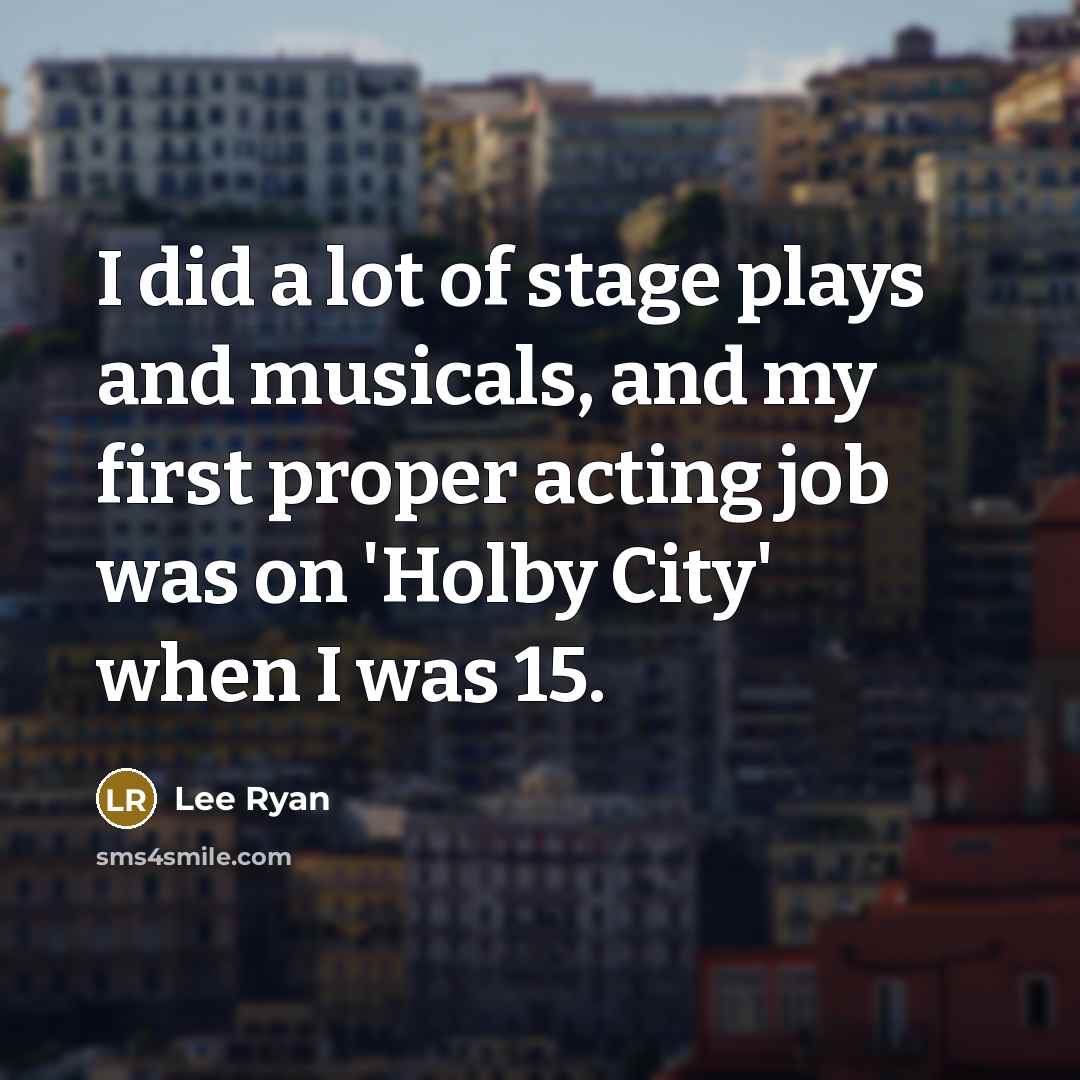 “I did a lot of stage plays and musicals, and…” quote by Lee Ryan