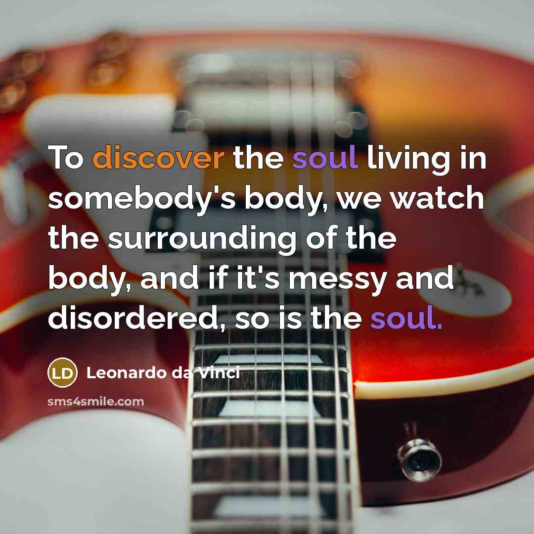 “To discover the soul living in somebody's body, we watch…” quote by Leonardo da Vinci