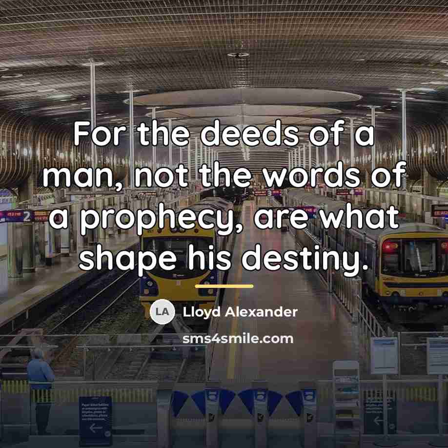 “For the deeds of a man, not the words of…” quote by Lloyd Alexander