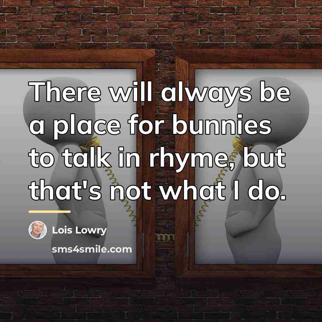 “There will always be a place for bunnies to talk…” quote by Lois Lowry