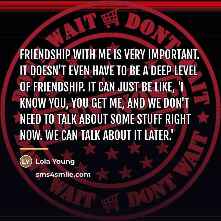 “Friendship with me is very important. It doesn't even have…” quote by Lola Young