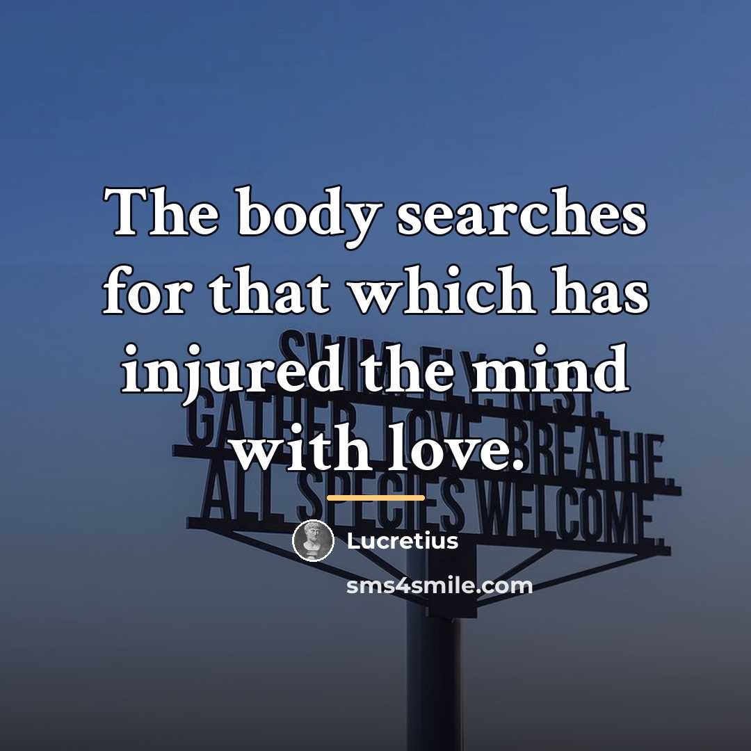 “The body searches for that which has injured the mind…” quote by Lucretius