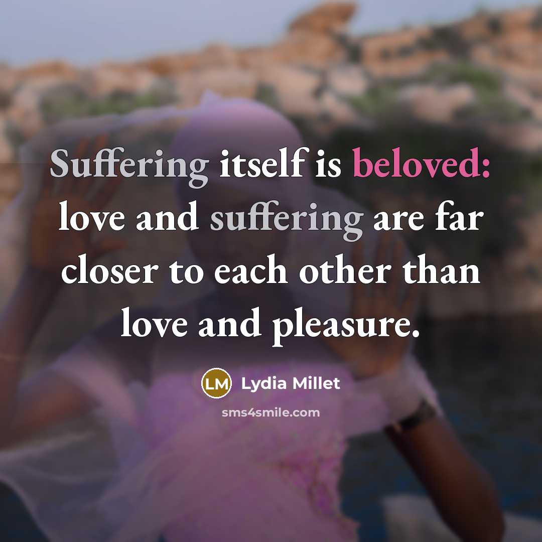 “Suffering itself is beloved: love and suffering are far closer…” quote by Lydia Millet