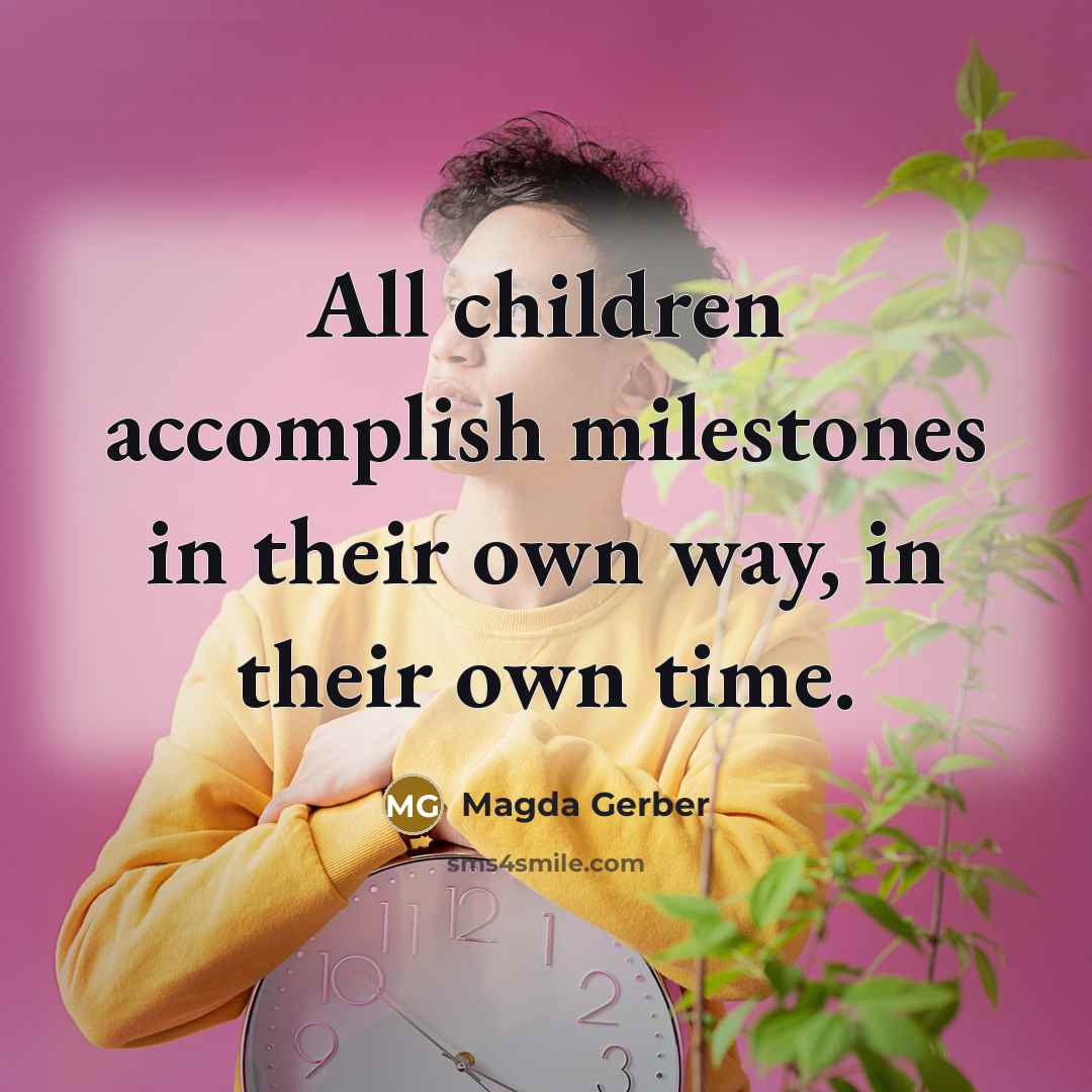 “All children accomplish milestones in their own way, in their…” quote by Magda Gerber