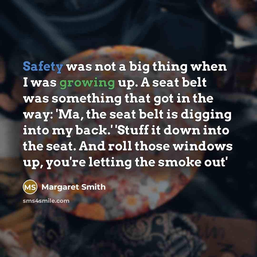 “Safety was not a big thing when I was growing…” quote by Margaret Smith