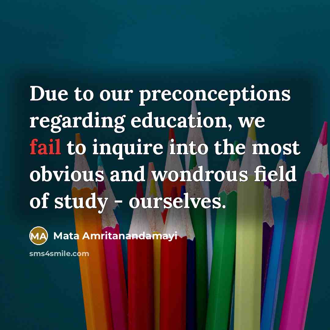 “Due to our preconceptions regarding education, we fail to inquire…” quote by Mata Amritanandamayi