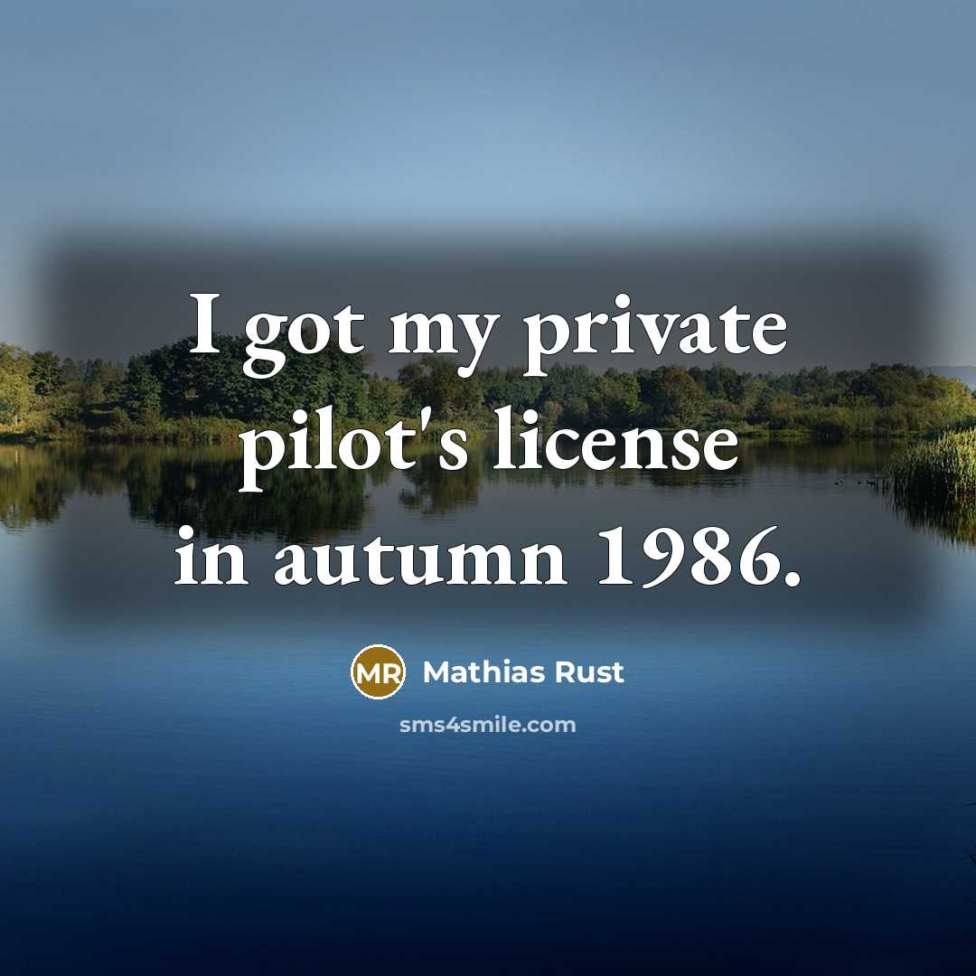 “I got my private pilot's license in autumn 1986.…” quote by Mathias Rust