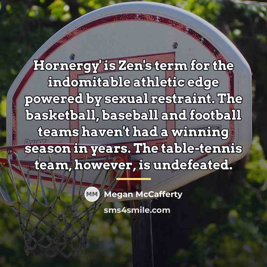 “Hornergy' is Zen's term for the indomitable athletic edge powered…” quote by Megan McCafferty