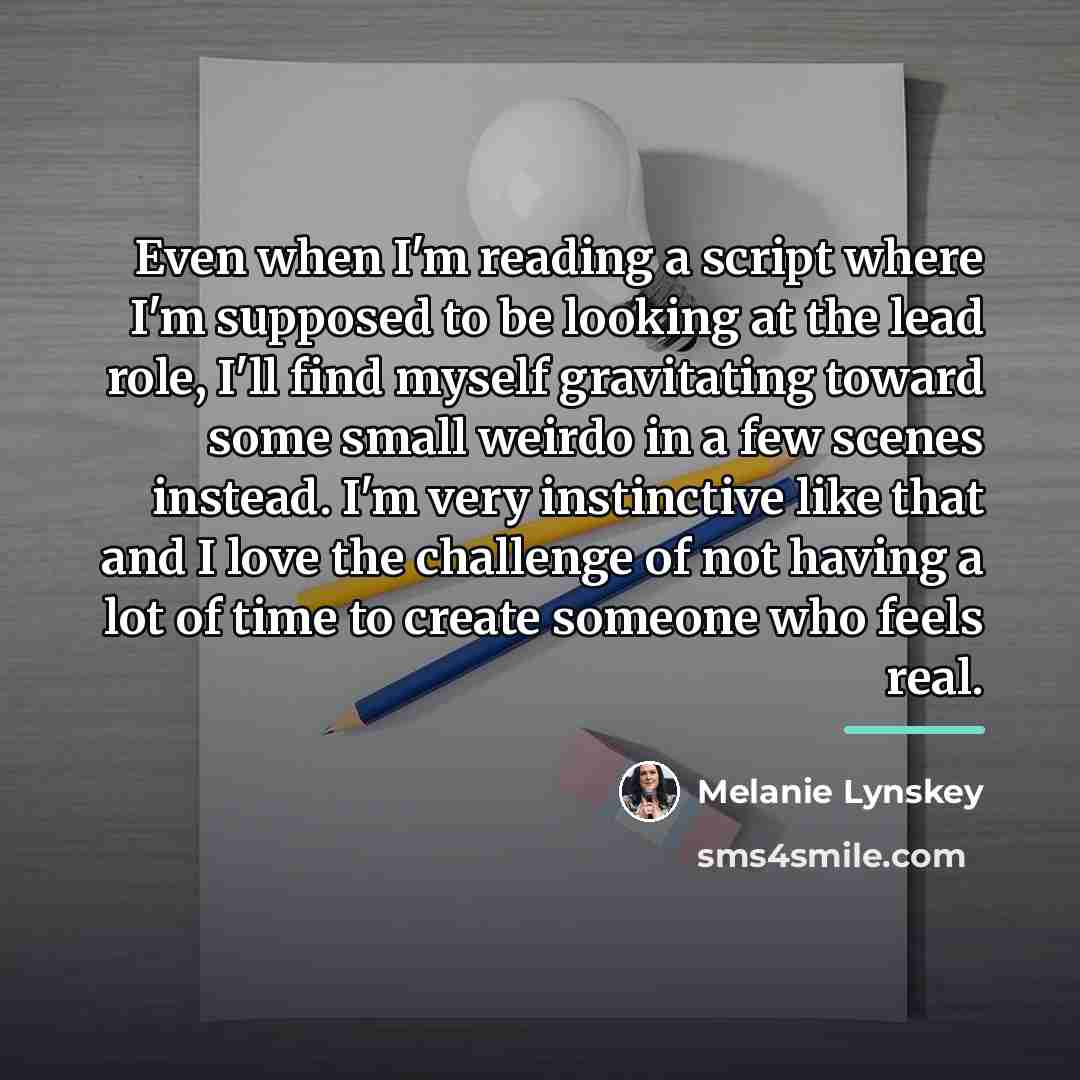 “Even when I'm reading a script where I'm supposed to…” quote by Melanie Lynskey