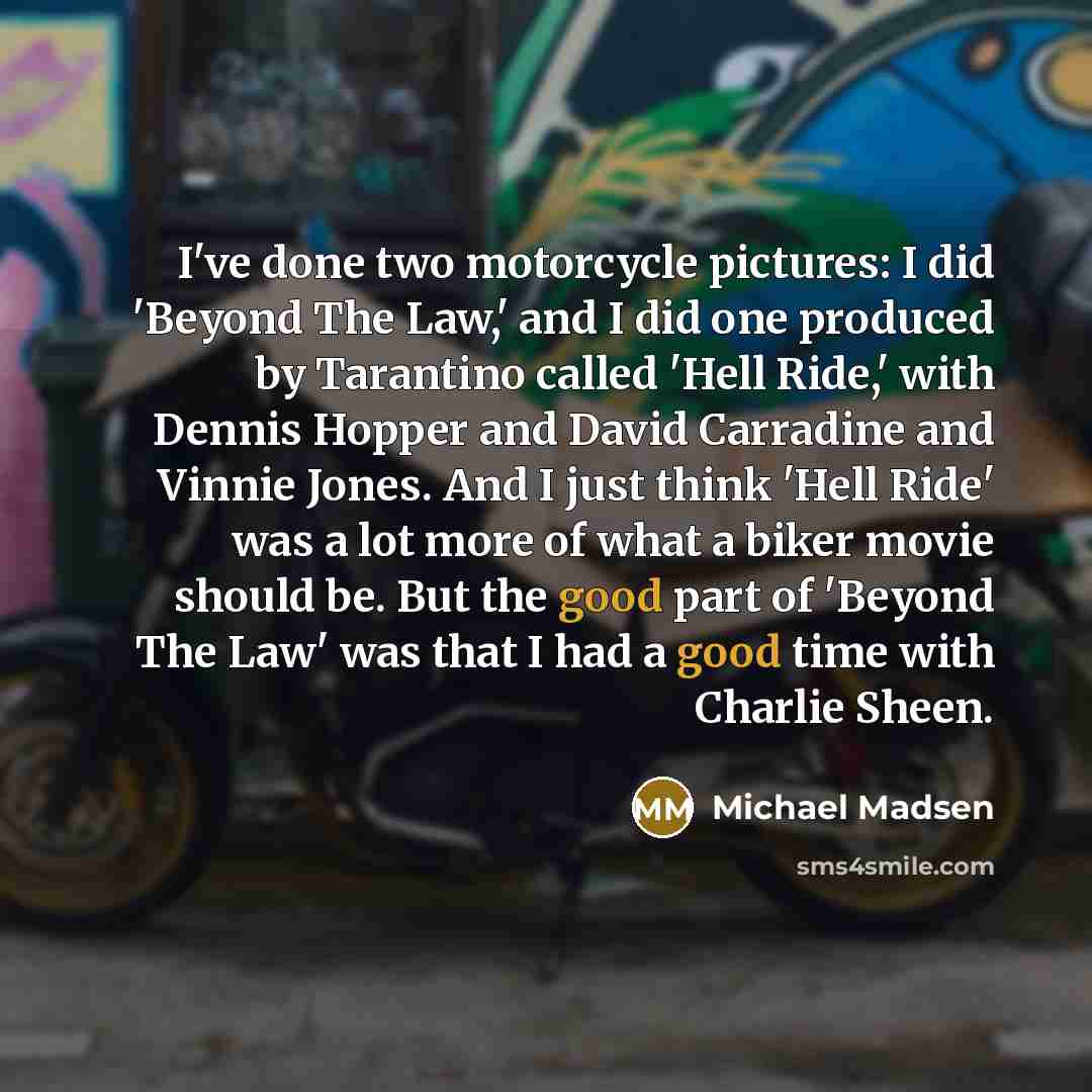 “I've done two motorcycle pictures: I did 'Beyond The Law,'…” quote by Michael Madsen