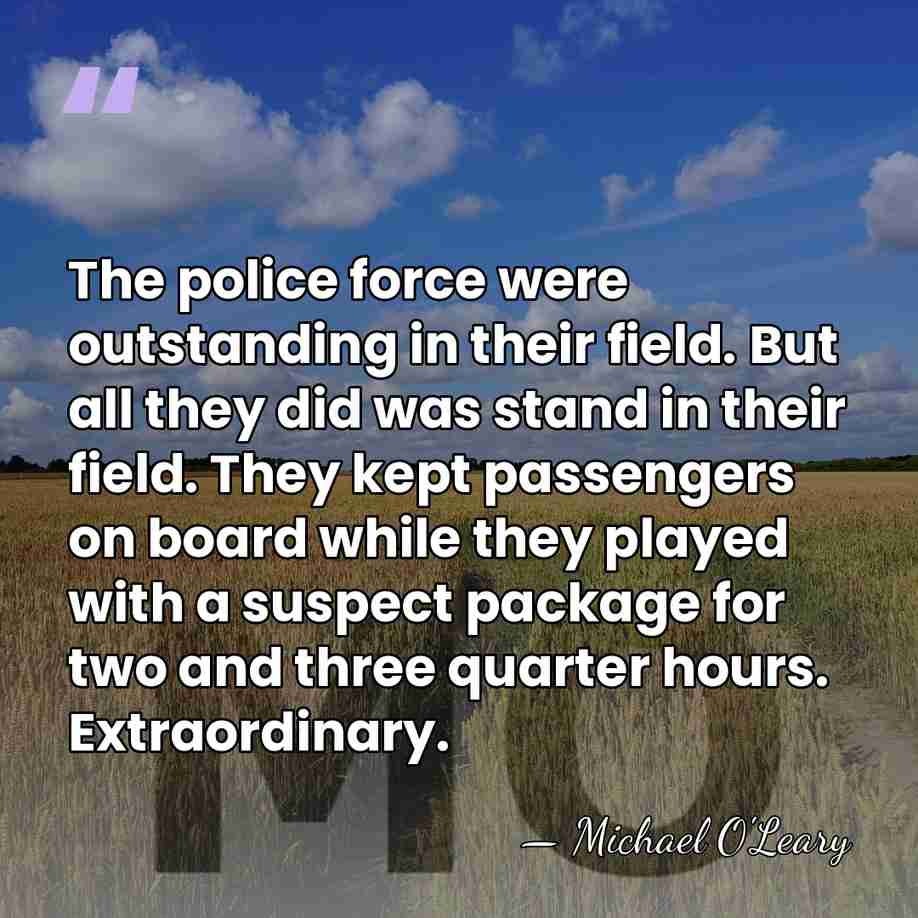 The police force were outstanding in their field. But all they did&hellip; - Michael O'Leary