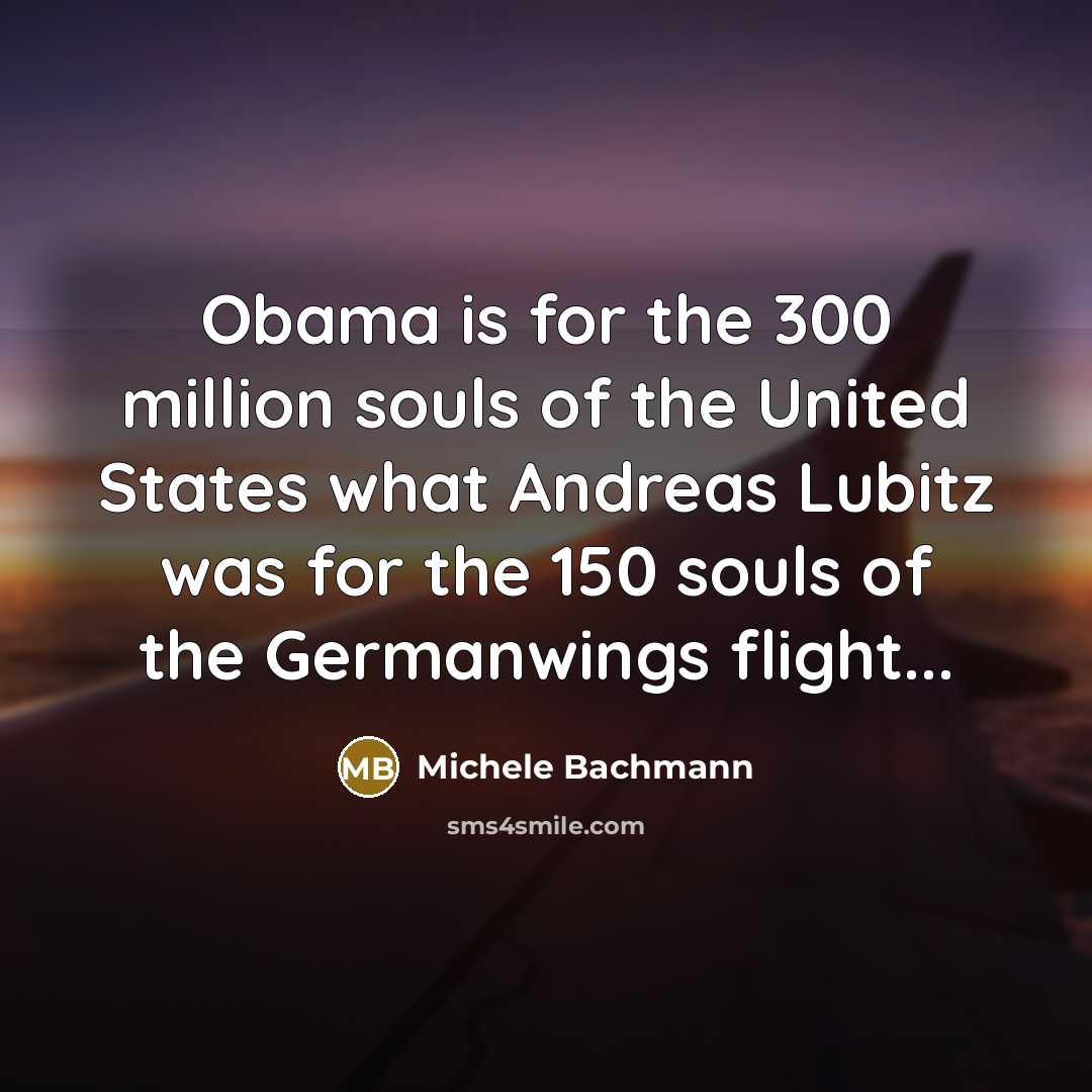 “Obama is for the 300 million souls of the United…” quote by Michele Bachmann