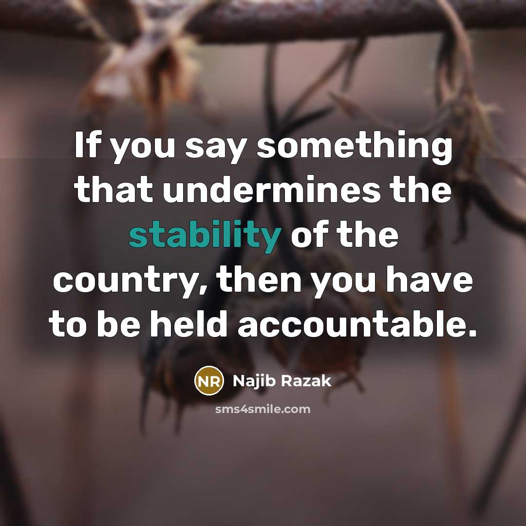 “If you say something that undermines the stability of the…” quote by Najib Razak