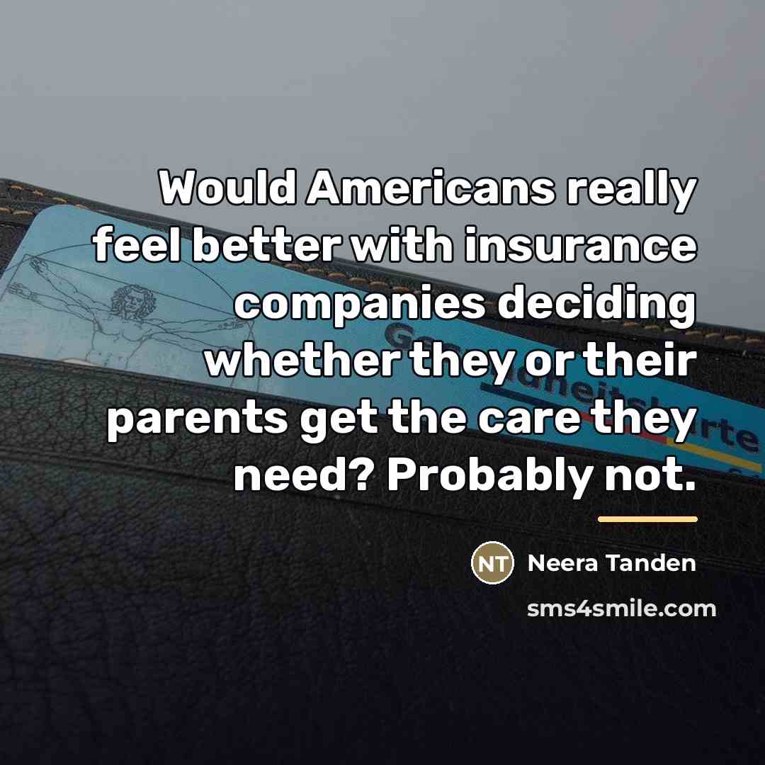 “Would Americans really feel better with insurance companies deciding whether…” quote by Neera Tanden