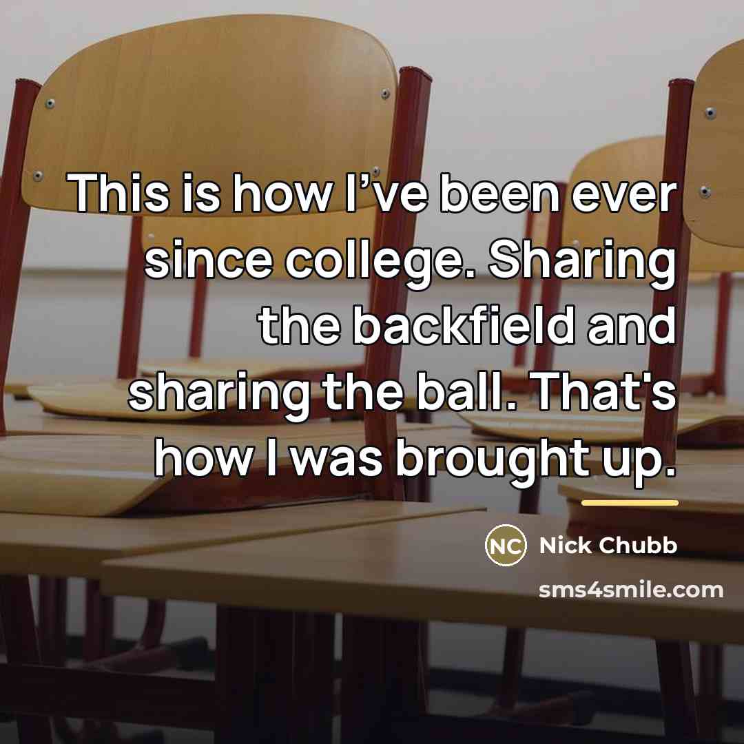 “This is how I've been ever since college. Sharing the…” quote by Nick Chubb