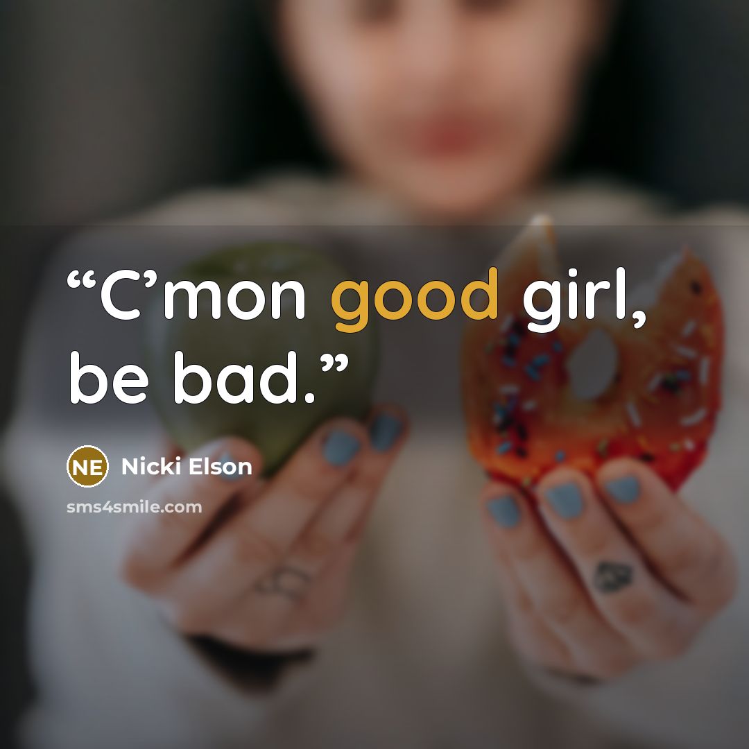 “C’mon good girl, be bad.” quote by Nicki Elson