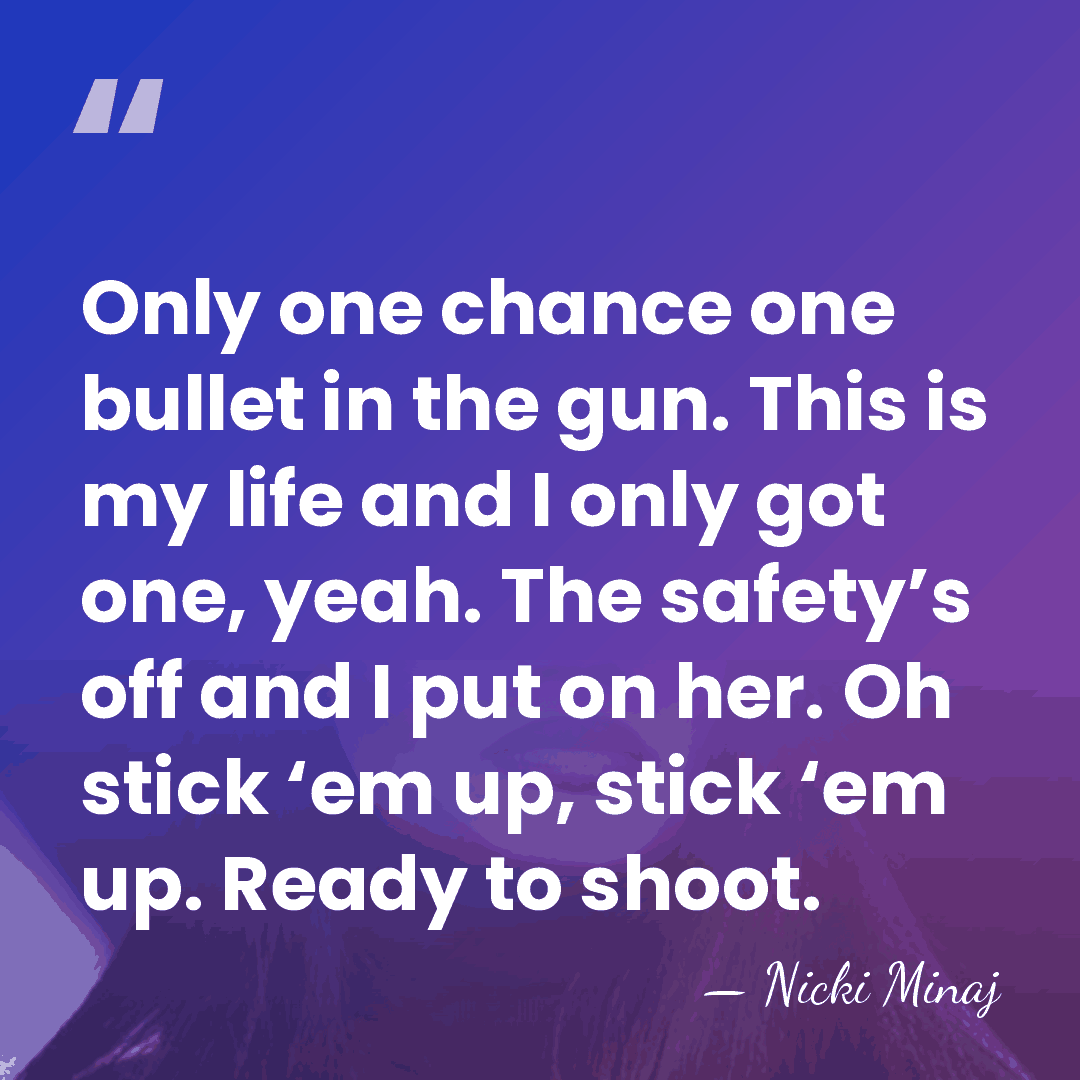 Only one chance one bullet in the gun. This is my life&hellip; - Nicki Minaj