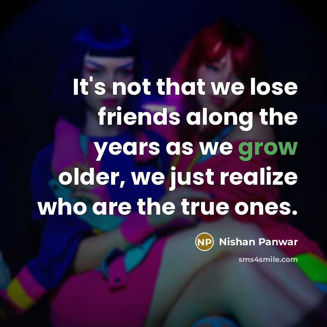 “It's not that we lose friends along the years as…” quote by Nishan Panwar