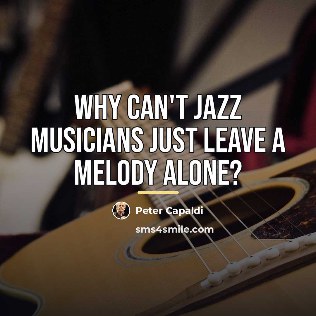 “Why can't jazz musicians just leave a melody alone?…” quote by Peter Capaldi