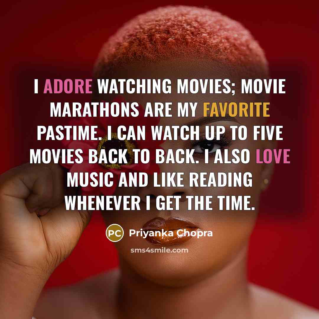 “I adore watching movies; movie marathons are my favorite pastime.…” quote by Priyanka Chopra