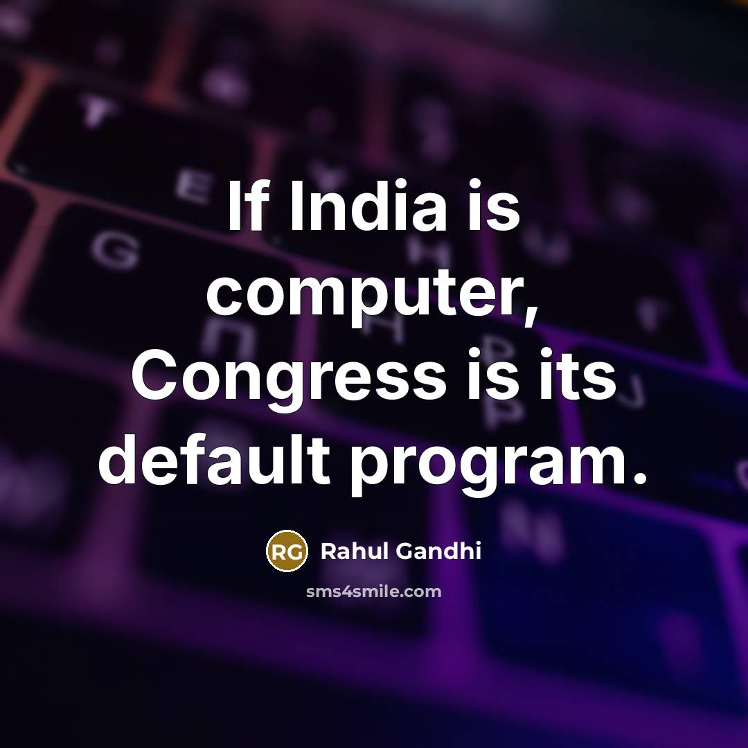 “If India is computer, Congress is its default program.…” quote by Rahul Gandhi