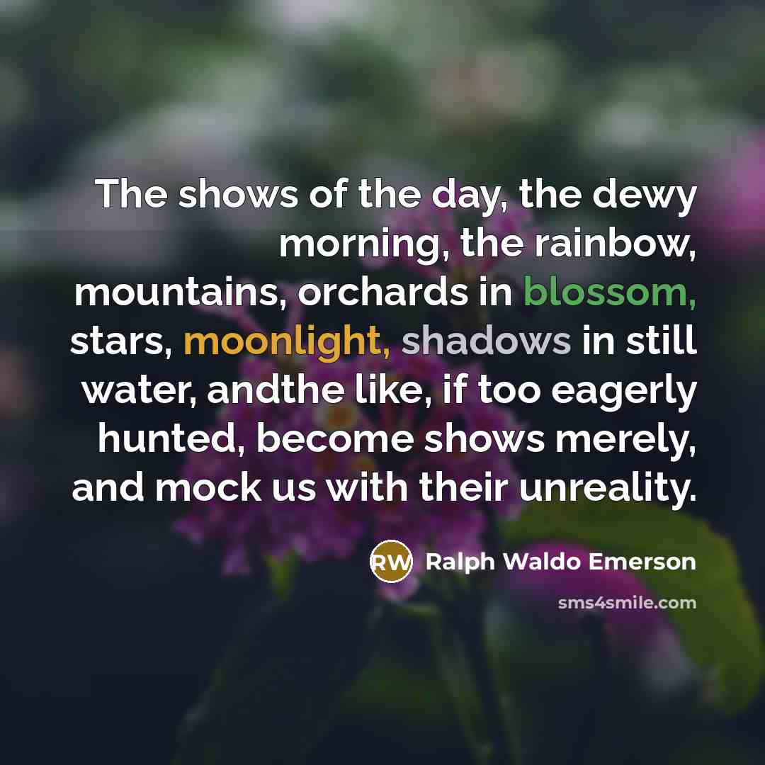 “The shows of the day, the dewy morning, the rainbow,…” quote by Ralph Waldo Emerson