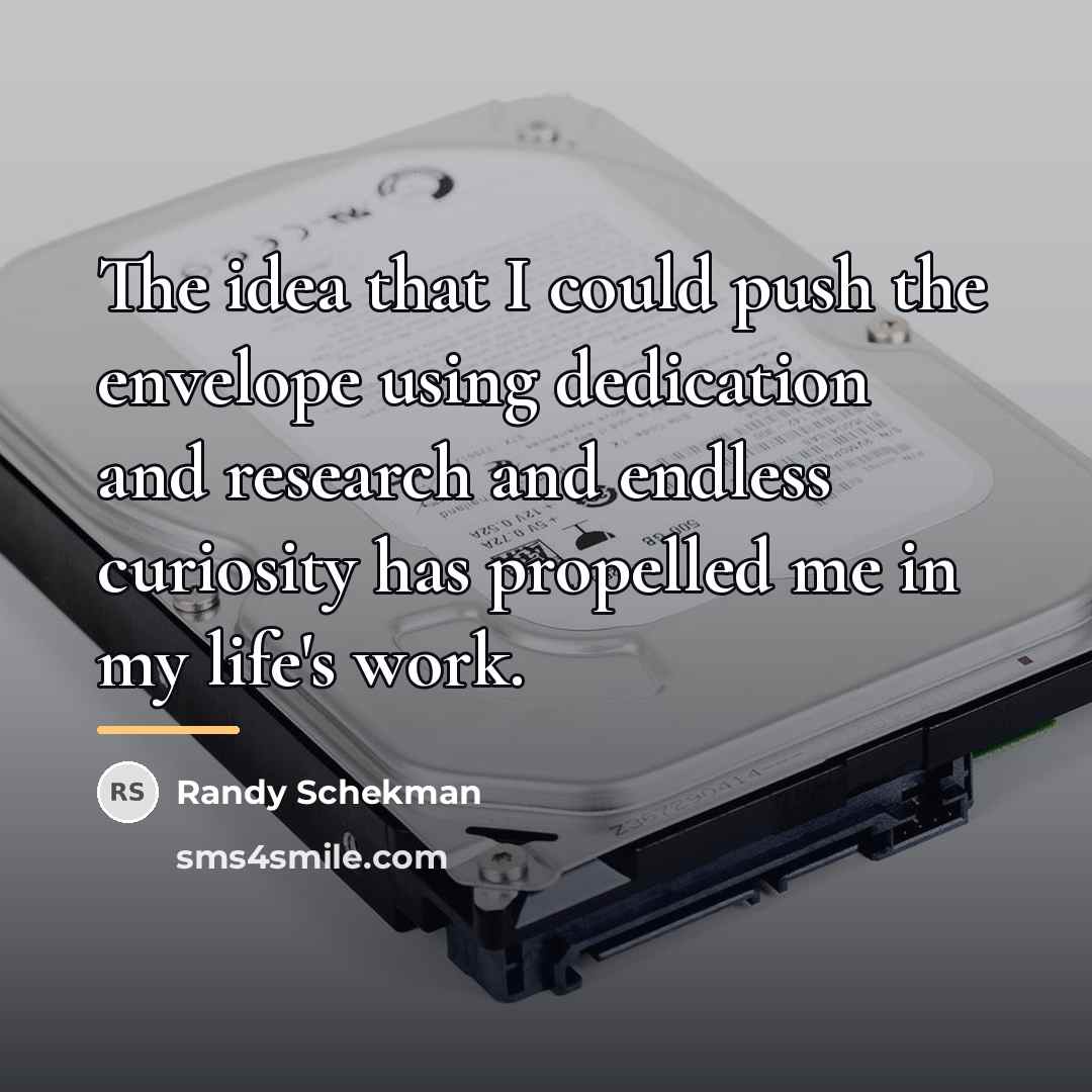 “The idea that I could push the envelope using dedication…” quote by Randy Schekman